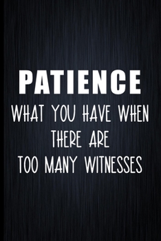 Paperback Patience: What You Have When There Are Too Many Witnesses: Coworker Notebook, Sarcastic Humor, Funny Gag Gift Work, Boss, Collea Book