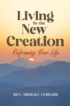 Paperback Living in the New Creation: Reframing Your Life Book