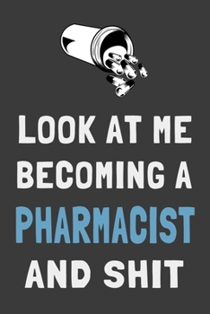 Paperback Look At Me Becoming a Pharmacist and Shit: Funny Medical Student Journal Pharmacy Gift Lined Notebook Book