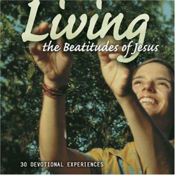 Hardcover Living the Beatitudes of Jesus: 30 Devotional Experiences Book