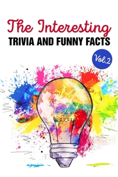 Paperback The Interesting Trivia And Funny Facts - Vol.2: Interesting Trivia And Funny Facts Book