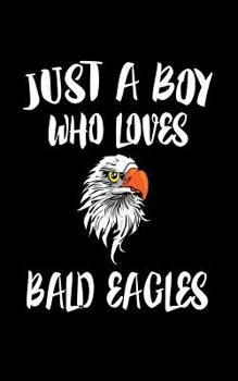 Paperback Just A Boy Who Loves Bald Eagles: Animal Nature Collection Book