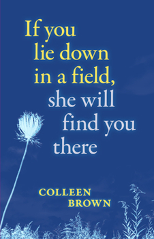 Paperback If You Lie Down in a Field, She Will Find You There Book