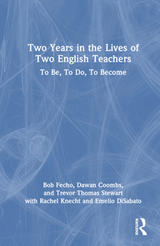 Hardcover Two Years in the Lives of Two English Teachers: To Be, To Do, To Become Book