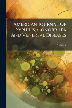 Paperback American Journal Of Syphilis, Gonorrhea And Venereal Diseases; Volume 2 Book