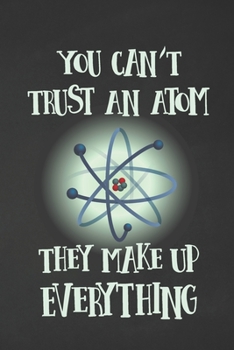 Paperback You Can't Trust An Atom, They Make Up Everything: 2 Year Undated Weekly Planner For Aspiring Scientists and Science Teachers Book