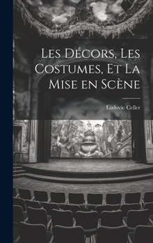 Hardcover Les Décors, les Costumes, et La Mise en Scène [French] Book