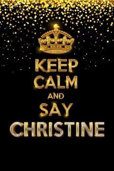 Paperback CHRISTINE Golden Keep Calm Notebook Journal Personal Diary Personalized Name 120 pages Lined (6x9 inches) (15x23 cm) Book