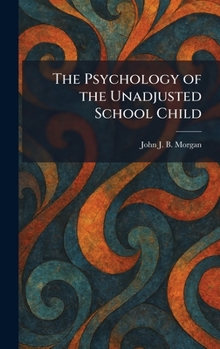 The Psychology of the Unadjusted School Child
