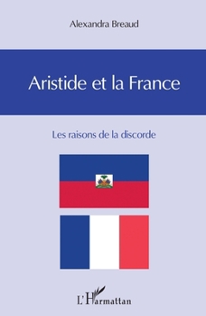 Paperback Aristide et la France: Les raisons de la discorde [French] Book