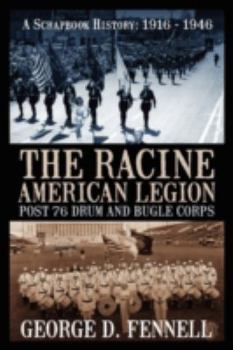 Paperback The Racine American Legion Post 76 Drum and Bugle Corps: A Scrapbook History: 1916 - 1946 Book