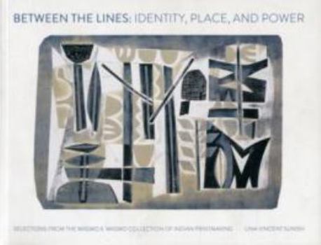 Paperback Between the Lines: Identity, Place, and Power - Selections from the Waswo X. Waswo Collection of Indian Printmaking Book