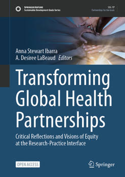 Hardcover Transforming Global Health Partnerships: Critical Reflections and Visions of Equity at the Research-Practice Interface Book