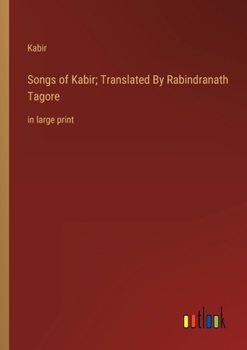 Paperback Songs of Kabir; Translated By Rabindranath Tagore: in large print Book