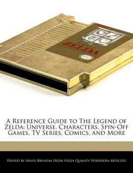 Paperback A Reference Guide to the Legend of Zelda: Universe, Characters, Spin-Off Games, TV Series, Comics, and More Book