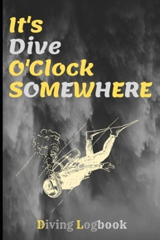 Paperback Diving Logbook: Scuba Diving 6 x 9 with 120 pages, It's Dive O'Clock Somewhere Book