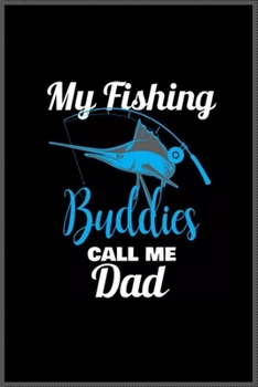 my fishing buddies call me dad: Notebook Journal for Kids & men , women…. with more than 100 lined page - Composition Size (6*9)