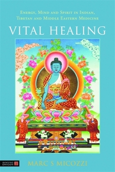 Hardcover Vital Healing: Energy, Mind and Spirit in Traditional Medicines of India, Tibet and the Middle East - Middle Asia Book