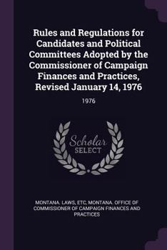 Paperback Rules and Regulations for Candidates and Political Committees Adopted by the Commissioner of Campaign Finances and Practices, Revised January 14, 1976 Book