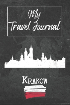 My Travel Journal Krakow: 6x9 Travel Notebook or Diary with prompts, Checklists and Bucketlists perfect gift for your Trip to Krakow (Poland) for every Traveler