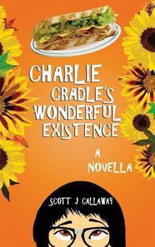 Charlie Cradle's Wonderful Existence: A Novella
