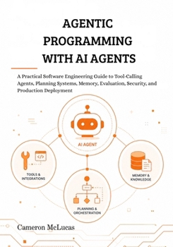 Paperback Agentic Programming with AI Agents: A Practical Software Engineering Guide to Tool-Calling Agents, Planning Systems, Memory, Evaluation, Security, and Book