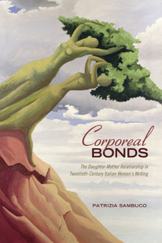 Corporeal Bonds: The Daughter-Mother Relationship in Twentieth-Century Italian Women's Writing