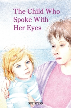 Paperback The Child Who Spoke with Her Eyes: A Mother's Spiritual Journey with Her Disabled Child Book