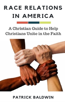Paperback Race Relations in America: A Christian Guide to Unite Christians in the Faith Book