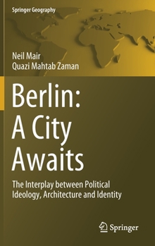 Hardcover Berlin: A City Awaits: The Interplay Between Political Ideology, Architecture and Identity Book