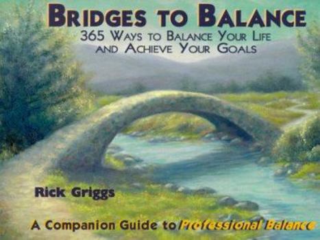 Paperback Bridges to Balance: 365 Ways to Balance Your Life and Achieve Your Goals Book