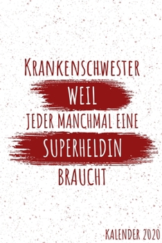 Krankenschwester Weil Jeder Manchmal Eine Superheldin Braucht Kalender 2020: Kalender 2020 f�r Krankenschwestern I Januar- Dezember I Format 6x9 Zoll, DIN A5 I Soft Cover matt I