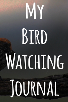 My Bird Watching Journal: The perfect gift for the tbird spotter in your life - 119 page custom journal!