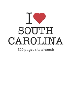 Paperback I love South Carolina: I love South Carolina notebook I love South Carolina diary I love South Carolina recipe book I love South Carolina not Book