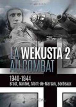 Hardcover La Wekusta 2 Au Combat: 1940-1944. Brest, Nantes, Mont-De-Marsan, Bordeaux [French] Book