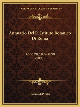 Paperback Annuario Del R. Istituto Botanico Di Roma: Anno VII, 1897-1898 (1898) [Italian] Book
