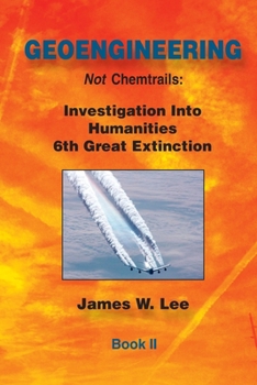 Paperback Geoengineering not Chemtrails Book II: Investigations Into Humanities 6th Great Extinction Book