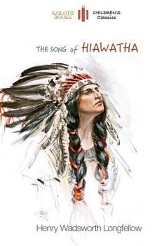Paperback The Song of Hiawatha: abridged for children with 48 colour illustrations (Aziloth Books) Book