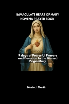 IMMACULATE HEART OF MARY NOVENA PRAYERBOOK: 9 Days of Powerful Prayers and Devotion to the Blessed Virgin Mary