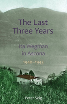 Paperback The Last Three Years: Ita Wegman in Ascona, 1940-1943 Book