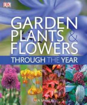 Paperback Garden Plants and Flowers Through the Year: An A-Z Guide to the Best Plants for Your Garden Book