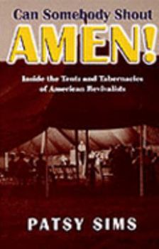 Can Somebody Shout Amen!: Inside the Tents and Tabernacles of American Revivalists (Religion in the South) - Book  of the Religion in the South