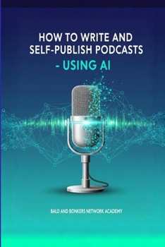 Paperback How to Write and Self-Publish Podcasts - Using AI Book