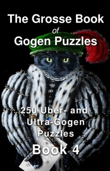 Paperback The Grosse Book of Gogen Puzzles 4: 250 Uber- and Ultra-Gogen Puzzles Book 4 Book