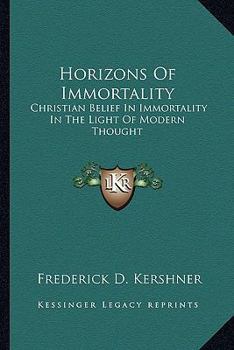 Horizons Of Immortality: Christian Belief In Immortality In The Light Of Modern Thought