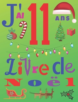 J'ai 11 ans Livre de Noël: Le journal de Noël et le carnet de croquis pour les enfants de onze ans (French Edition)