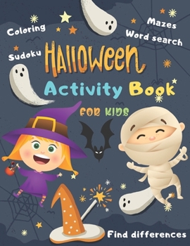 Halloween Activity Book Coloring Mazes Sudoku Word search Find differences for Kids: Fun Workbook Spooky Scary Things, Cute Stuff, Games For Little ... best idea original gift present for halloween