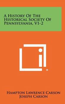 Hardcover A History Of The Historical Society Of Pennsylvania, V1-2 Book