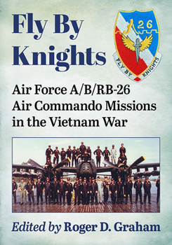 Paperback Fly By Knights: Air Force A/B/RB-26 Air Commando Missions in the Vietnam War Book