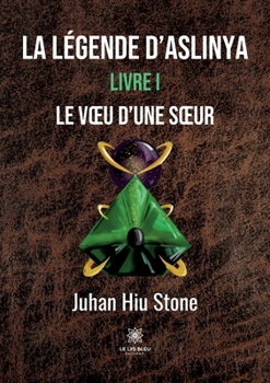 Paperback La Légende d'Aslinya: Livre I Le voeu d'une soeur [French] Book